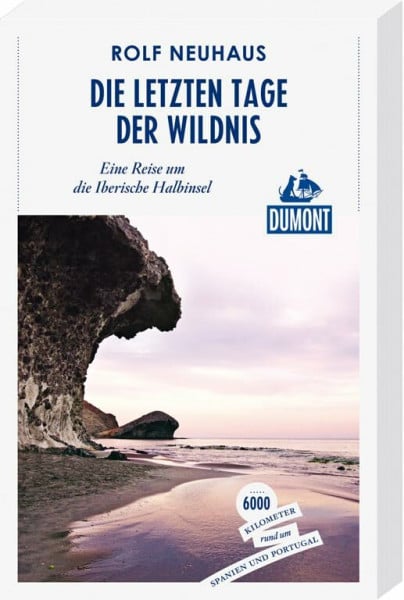 Die letzten Tage der Wildnis (DuMont Reiseabenteuer): Eine Reise um die Iberische Halbinsel