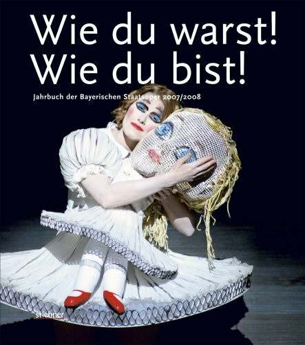 Wie du warst! Wie du bist! - Jahrbuch der Bayerischen Staatsoper 2007/2008