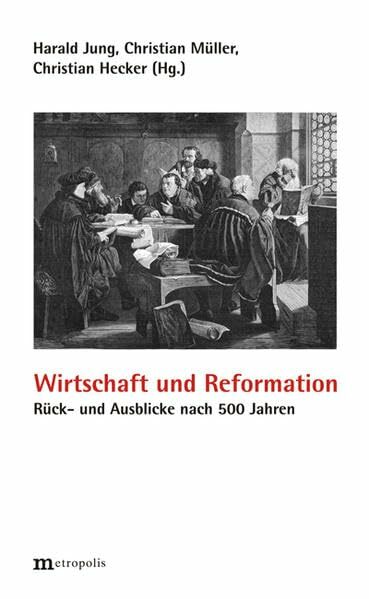 Wirtschaft und Reformation: Rück- und Ausblicke Wirtschaft und Reformation: Rück- und Ausblicke