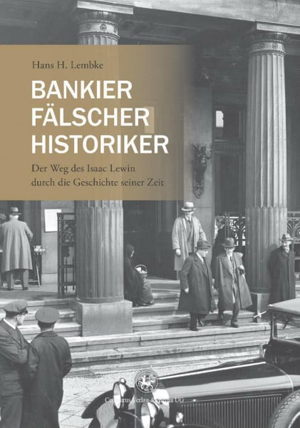 Bankier, Fälscher, Historiker: Der Weg des Isaac Lewin durch die Geschichte seiner Zeit (Reihe Geschichtswissenschaft, 60, Band 60)