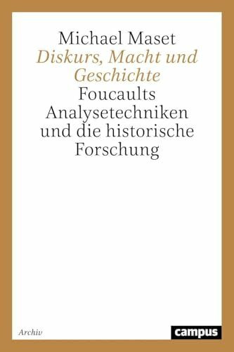 Diskurs, Macht und Geschichte: Foucaults Analysetechniken und die historische Forschung (Campus Historische Studien)