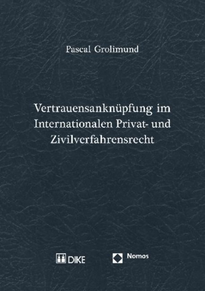 Vertrauensanknüpfung im Internationalen Privat- und Zivilverfahrensrecht