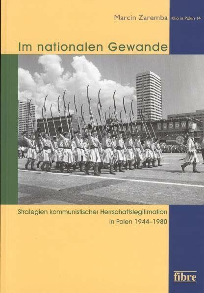 Im nationalen Gewande: Strategien kommunistischer Herrschaftslegitimation in Polen 1944–1980 (Klio in Polen, Band 14)