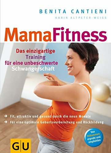 MamaFitness: Das einzigartige Training für eine unbeschwerte Schwangerschaft. Fit, attraktiv und gesund durch die neun Monate; für eine optimale Geburtsvorbereitung und Rückbildung