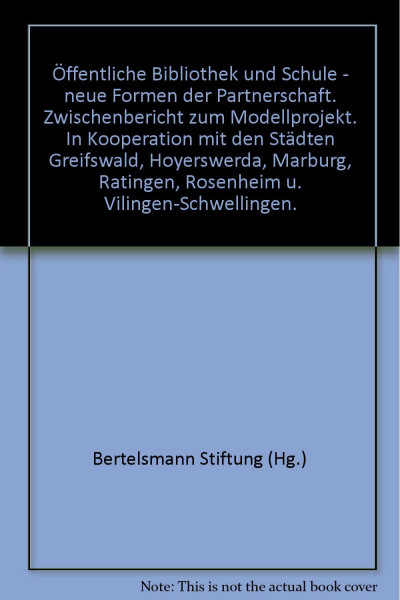 Öffentliche Bibliothek und Schule - neue Formen der Partnerschaft: Zwischenbericht zum Modellprojekt. In Kooperaton mit den Städten Greifswald, ... Rosenheim und Villingen-Schwenningen