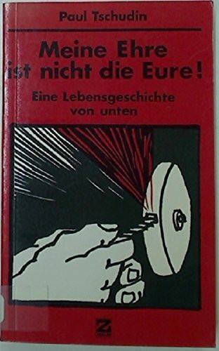 Meine Ehre ist nicht die Eure! Eine Lebensgeschichte von unten.