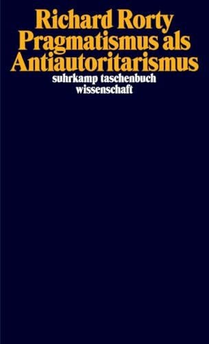 Pragmatismus als Antiautoritarismus (suhrkamp taschenbuch wissenschaft)