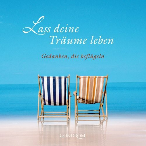 Lass deine Träume leben: Gedanken, die beflügeln