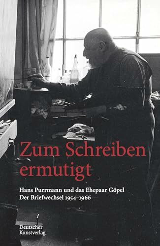 Zum Schreiben ermutigt: Hans Purrmann und das Ehepaar Göpel. Der Briefwechsel 1954–1966 (Edition Purrmann Briefe, 8)