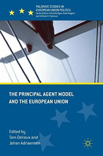 The Principal Agent Model and the European Union (Palgrave Studies in European Union Politics)