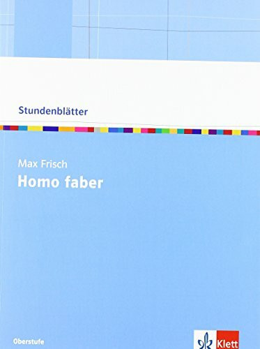 Max Frisch "Homo Faber": Kopiervorlagen mit Unterrichtshilfen Klasse 10-13 (Stundenblätter Deutsch)