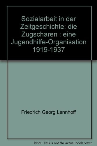 Sozialarbeit in der Zeitgeschichte: Die Zugscharen. Eine Jugendhilfe-Organisation 1919-1937