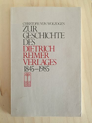 Zur Geschichte des Dietrich Reimer Verlages 1845-1985