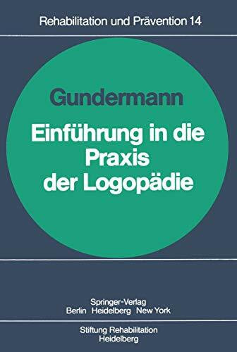 Einführung in die Praxis der Logopädie: Unter Mitarb. v. E. Engl, G. Futterknecht, U. Heffter u. a. (Rehabilitation und Prävention, 14, Band 14)