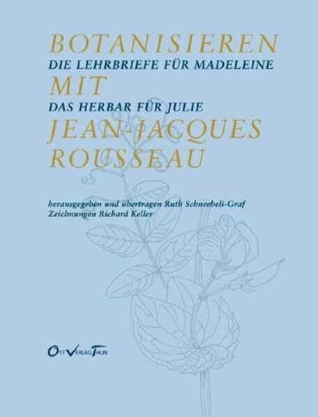 Botanisieren mit Jean-Jacques Rousseau. Die Lehrbriefe für Madeleine / Das Herbar für Julie