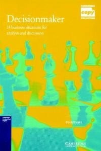 Decisionmaker: 14 Business Situations for Analysis and Discussion (Cambridge Copy Collection)