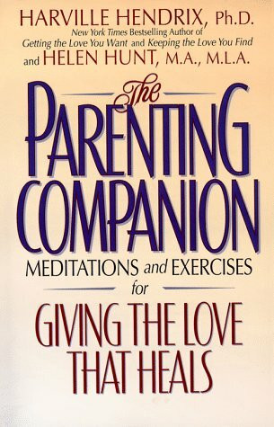 The Parenting Companion: Meditations and Exercises For Giving the Love That Heals