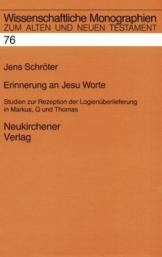 Erinnerung an Jesu Worte: Studien zur Rezeption der Logienüberlieferung in Markus, Q und Thomas