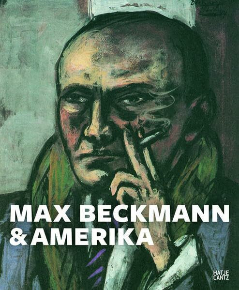 Beckmann & Amerika: Katalog zur Ausstellung im Städel Museum Frankfurt am Main, 2011/2012