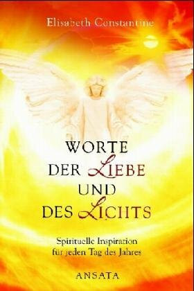 Worte der Liebe und des Lichts: Spirituelle Inspiration für jeden Tag des Jahres