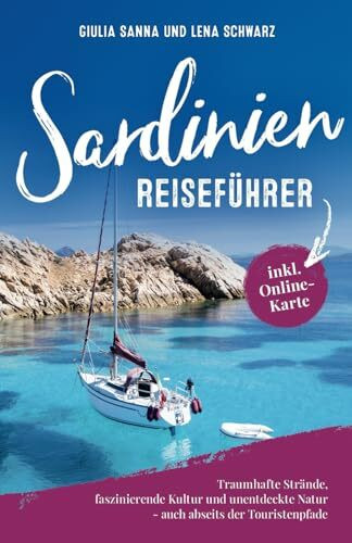 Sardinien Reiseführer - Traumhafte Strände, faszinierende Kultur, unentdeckte Natur - auch abseits der Touristenpfade | inkl. großer Online-Karte