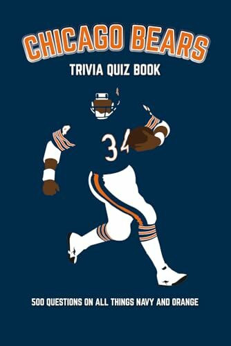 Chicago Bears Trivia Quiz Book: 500 Questions On All Things Navy And Orange (Sports Quiz Books)