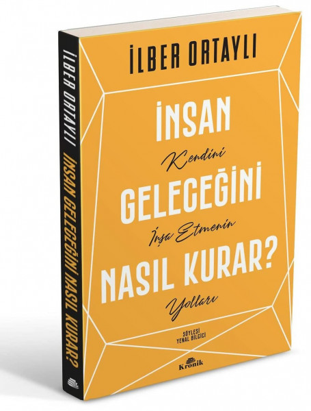 Insan Gelecegini Nasil Kurar?: Kendini Insa Etmenin Yollari