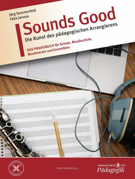 Sounds Good - Die Kunst des pädagogischen Arrangierens: DAS PRAXISBUCH für Schule, Musikschule, Musikverein und Ensembles