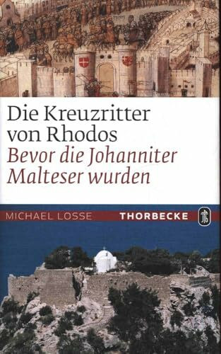 Die Kreuzritter von Rhodos: Bevor die Johanniter Malteser wurden