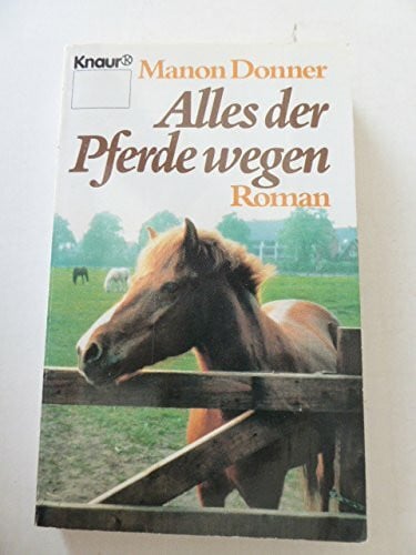 Alles der Pferde wegen (Knaur Taschenbücher. Romane, Erzählungen)
