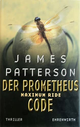 Maximum Ride, Bd. 3 - Der Prometheus-Code: Thriller (Ehrenwirth Belletristik)