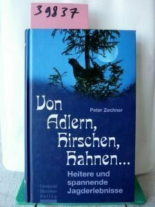 Von Adlern, Hirschen, Hahnen...: Heitere und spannende Jagderlebnisse