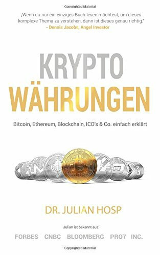 Kryptowährungen einfach erklärt: Bitcoin, Ethereum, Blockchain, Dezentralisierung, Mining, ICOs & Co.