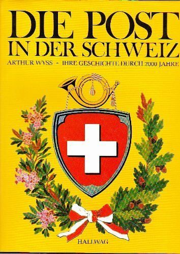 Die Post in der Schweiz: Ihre Geschichte durch 2000 Jahre (Hallwag Post)