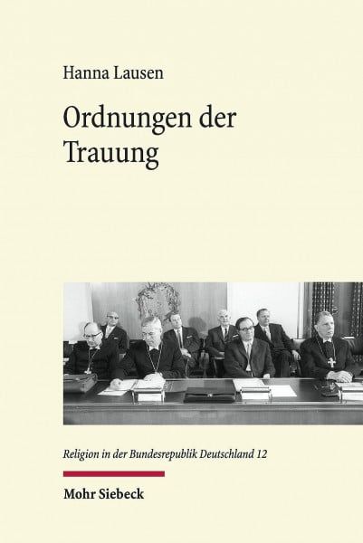 Ordnungen der Trauung: Eine Diskursanalyse angesichts des Wandels von Kultur und Recht der Eheschließung seit den 1950er Jahren (Religion in der Bundesrepublik Deutschland, Band 12)