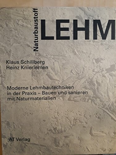 Naturbaustoff Lehm: Moderne Lehmbautechnik in der Praxis - bauen und sanieren mit Naturmaterialien (Natur - /Umwelt)