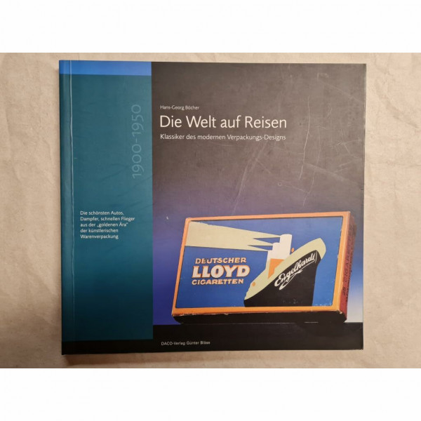 Die Welt auf Reisen: Die schönsten Autos, Dampfer, schnellen Flieger aus der 'goldenen Ära' der künstlerischen Warenverpackung (1900-1950). Eine ... Deutschen Verpackungs-Museum in Heidelberg