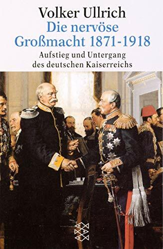 Die nervöse Grossmacht 1871-1918: Aufstieg und Untergang des deutschen Kaiserreichs (Fischer Geschichte) Die nervöse Grossmacht 1871-1918: Aufstieg und Untergang des deutschen Kaiserreichs (Fischer Geschichte)