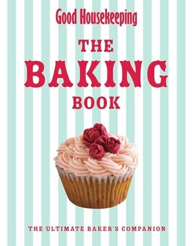 Good Housekeeping The Baking Book: The Ultimate Baker's Companion