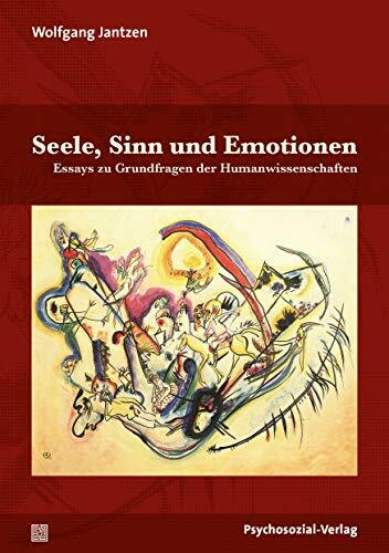 Seele, Sinn und Emotionen: Essays zu Grundfragen der Humanwissenschaften (Dialektik der Be-Hinderung)