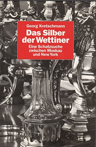 Das Silber der Wettiner: Eine Schatzsuche zwischen Moskau und New York