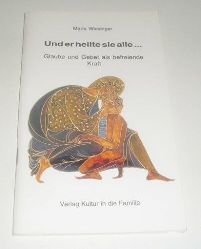 Und er heilte sie alle - Glaube und Gebet als befreiende Kraft