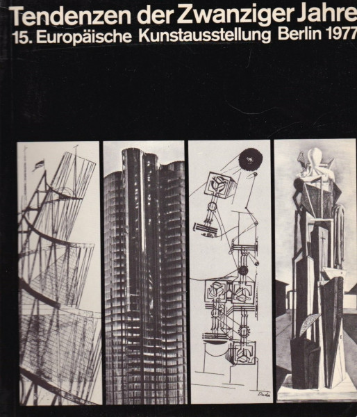 Tendenzen der Zwanziger Jahre: 15. Europäische Kunstausstellung - Berlin 1977. Katalog zur 15. Kunstausstellung des Europarats in Berlin 1977