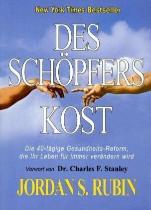 Des Schöpfers Kost: Die 40-tägige Gesundheits-Reform, die Ihr Leben für immer verändern wird: Die 40-tägige Gesundheits-Reform, die Ihr Leben für ... Vorw. v. Charles F. Stanley