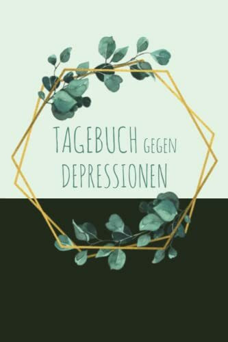 Tagebuch gegen Depressionen: Stimmungstagebuch zum Ausfüllen für Erwachsene und Teenager, 5 Minuten Selbsthilfe Tagebuch um Depressionen zu überwinden