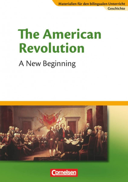 Materialien für den bilingualen Unterricht - CLIL-Modules: Geschichte - 8./9. Schuljahr: The American Revolution - A New Beginning - Textheft