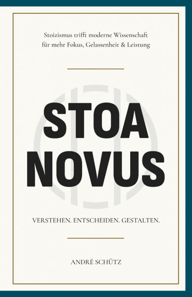 Stoa Novus: Stoizismus trifft moderne Wissenschaft für mehr Fokus, Gelassenheit und Leistung