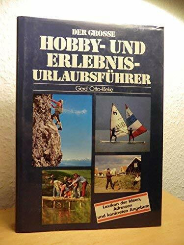 Der grosse Hobby- und Erlebnis- Urlaubsführer. Lexikon der Ideen, Adressen und konkreten Angebote