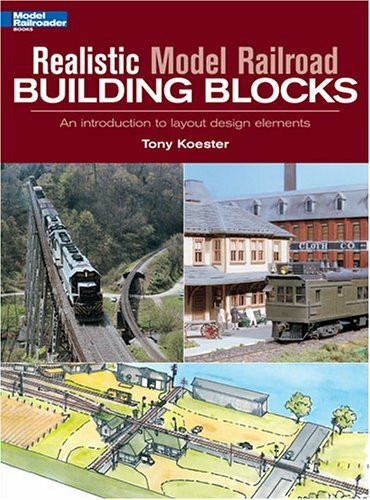 Realistic Model Railroad Building Blocks: An Introduction To Layout Design Elements