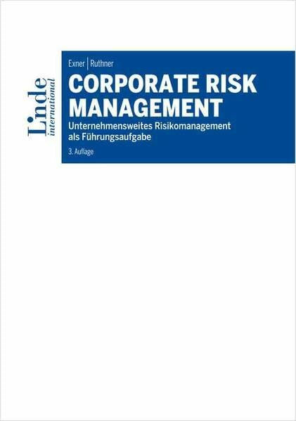 Corporate Risk Management: Unternehmensweites Risikomanagement als Führungsaufgabe